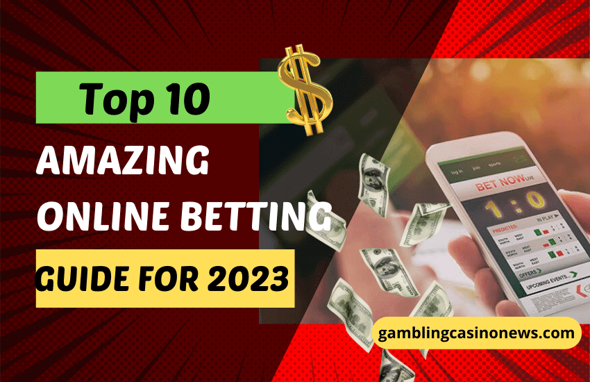 Top 10 Amazing Online Betting Guide for 2023