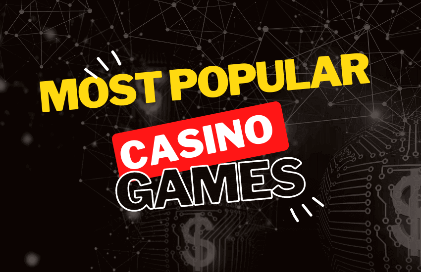 What Are The Most Popular Casino Games And How To Choose Best One